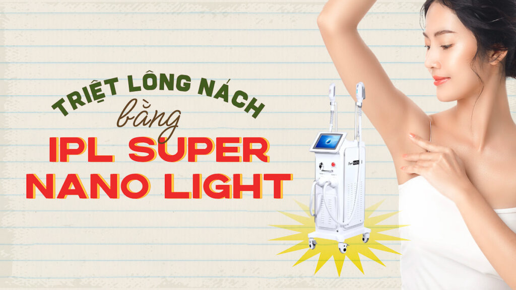 Read more about the article Triệt lông nách bằng IPL SUPER NANO LIGHT