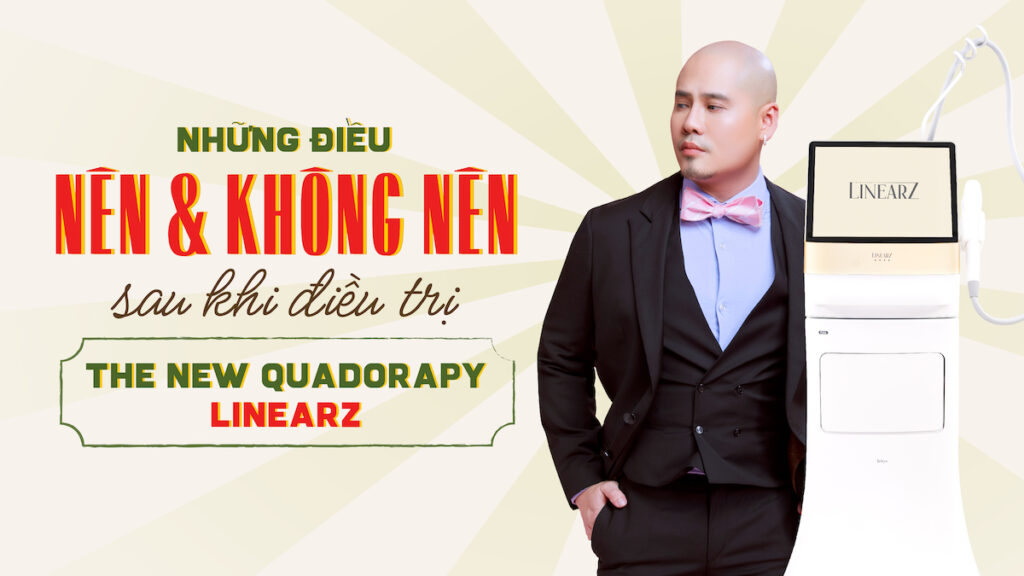 Read more about the article Những điều ‘NÊN & KHÔNG NÊN’ sau khi điều trị The New Quadorapy – LinearZ